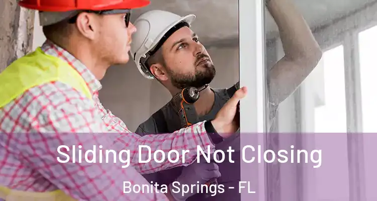  Sliding Door Not Closing Bonita Springs - FL